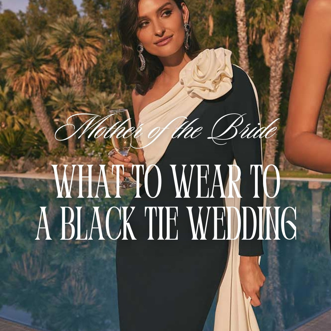 Mother of the Bride: What to Wear to a Black Tie Wedding